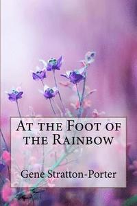 bokomslag At the Foot of the Rainbow Gene Stratton-Porter