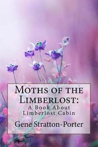 bokomslag Moths of the Limberlost: A Book About Limberlost Cabin Gene Stratton-Porter