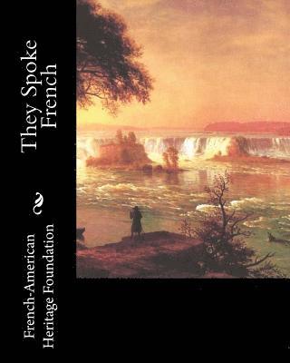French-American Heritage Foundation - They Spoke French, Häftad