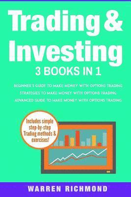 Warren Richmond - Trading and Investing: 3 Books in 1: Beginners + Strategies + Advanced Guide to Make Money with Options Trading, Häftad