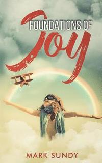 bokomslag Foundations of Joy: Learning to Live in Joy