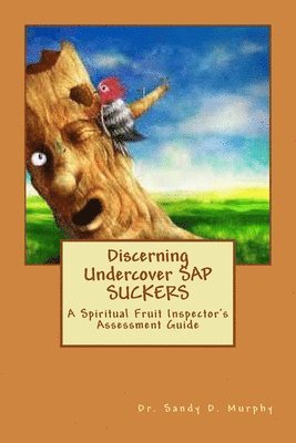 bokomslag Discerning Undercover SAP SUCKERS: A Spiritual Fruit Inspector's Assessment Guide