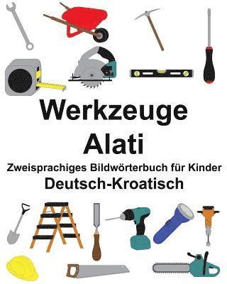 Deutsch-Kroatisch Werkzeuge/Alati Zweisprachiges Bildwörterbuch für Kinder 1