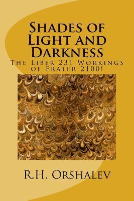 bokomslag Shades of Light and Darkness: The Liber 231 Worlkings of Frater 2100!