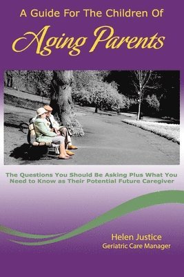 bokomslag A Guide for the Children of Aging Parents: The questions YOU SHOULD BE ASKING plus WHAT YOU NEED TO KNOW as their future potential caregiver