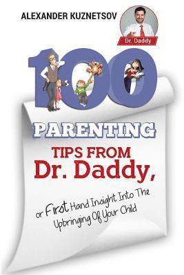 bokomslag 100 Parenting Tips From Dr. Daddy: First Hand Insight into the Upbringing of Your Child