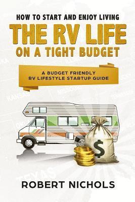 Robert Nichols - How to Start and Enjoy Living the RV Life on a Tight Budget, Häftad