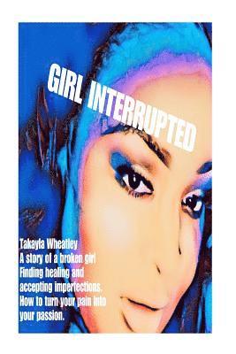 Girl Interrupted: How to turn pain into passion. 1