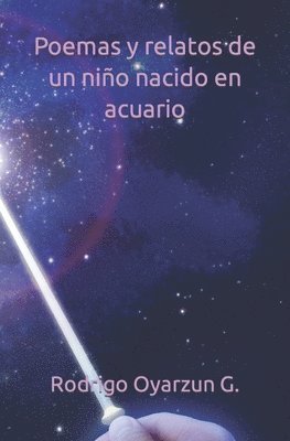 Poemas y relatos de un niño nacido en acuario 1