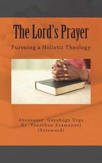 bokomslag The Lord's Prayer: Pursuing a Holistic Theology