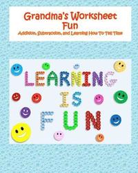 bokomslag Grandma's Worksheet Fun: Addition, Subtraction, and Learning How To Tell Time