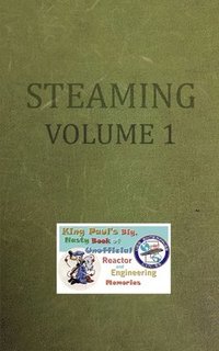 bokomslag Steaming Volume One: King Paul's Big, Nasty, Unofficial Book of Reactor and Engineering Memories