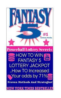 HOW TO WIN FANTASY 5 LOTTERY JACKPOT ..How TO Increased Your odds by 71%: Proven Methods and Strategies To Win The Fantasy 5 Lottery Jackpot. 1