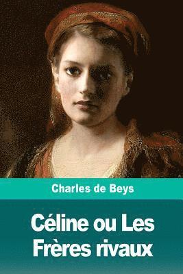 Charles de Beys - Céline ou Les Frères rivaux, Häftad