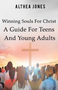 bokomslag Winning Souls For Christ A Guide For Teens and Young Adults