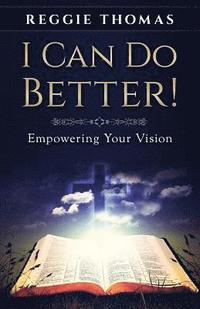 bokomslag I Can Do Better!: Empowering Your Vision