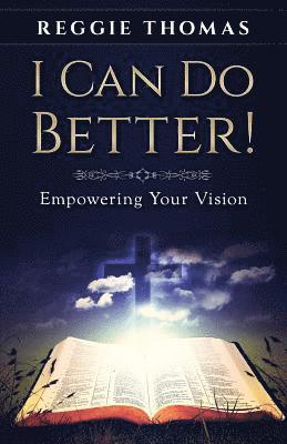 I Can Do Better!: Empowering Your Vision 1