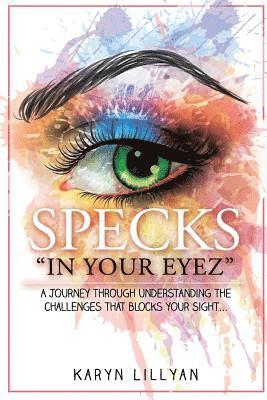 bokomslag SPECKS "In Your Eyez": A Journey through understanding the challenges that blocks your Sight...