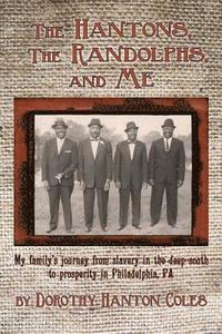 bokomslag The Hantons, The Randolphs and Me: My family's journey from slavery in the deep south to prosperity in Philadelphia, PA