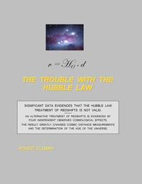 bokomslag The Trouble With the Hubble Law: Significant data evidences that the Hubble Law treatment of redshifts is not valid.
