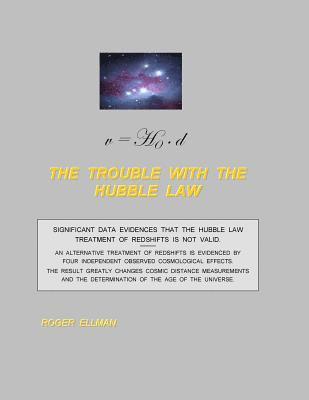 bokomslag The Trouble With the Hubble Law: Significant data evidences that the Hubble Law treatment of redshifts is not valid.