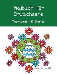bokomslag Malbuch Für Erwachsene: Teekannen Und Blumen (German Edition)