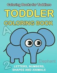 bokomslag Toddler Coloring Book: Numbers Colors Shapes: Baby Activity Book for Kids Age 1-3, Boys or Girls, for Their Fun Early Learning of First Easy