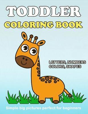 bokomslag Toddler Coloring Book: Numbers Colors Shapes: Baby Activity Book for Kids Age 1-3, Boys or Girls, for Their Fun Early Learning of First Easy