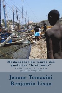 bokomslag Madagascar au temps des goélettes 'bretonnes': Le Mystère de l'origine des goélettes malgaches