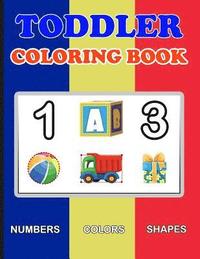 bokomslag Toddler Coloring Book: Numbers Colors Shapes: Baby Activity Book for Kids Age 1-3, Boys or Girls, for Their Fun Early Learning of First Easy