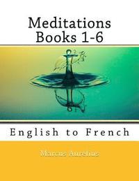 bokomslag Meditations Books 1-6: English to French
