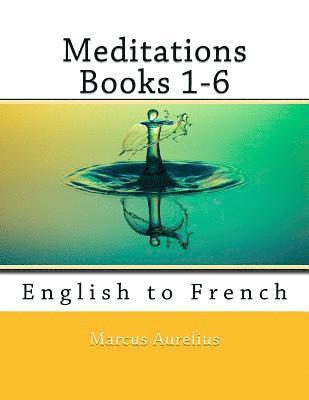 bokomslag Meditations Books 1-6: English to French