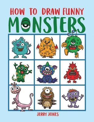 Jerry Jones - How To Draw Funny Monsters: Learn How to Draw Step by Step for Kids, Activity Book for Boys and Girls, Häftad