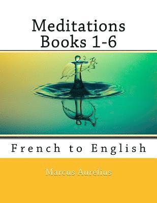 bokomslag Meditations Books 1-6: French to English