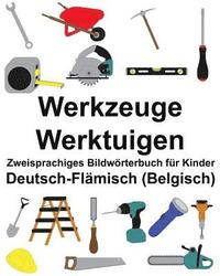 bokomslag Deutsch-Flämisch (Belgisch) Werkzeuge/Werktuigen Zweisprachiges Bildwörterbuch für Kinder