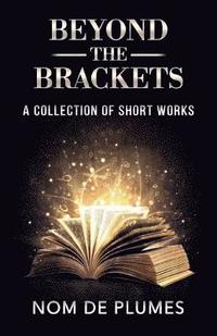 bokomslag Beyond The Brackets: A Collection of Short Works