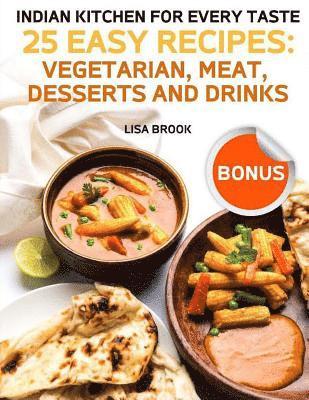 bokomslag Indian Kitchen for Every Taste. 25 Easy Recipes: Vegetarian, Meat, Desserts and Drinks