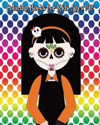 bokomslag Coloring Books For Kids Ages 9-12: Day of the Dead Coloring Book, Dia De Los Muertos, Sugar Skull Design 100 Pages