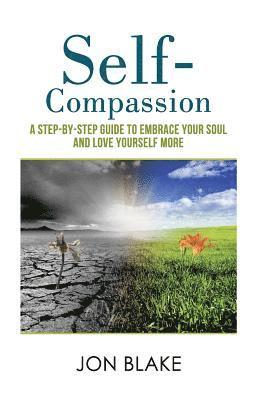 Jon Blake - Self-Compassion: A step-by-step guide to embrace your soul and love yourself more, Häftad