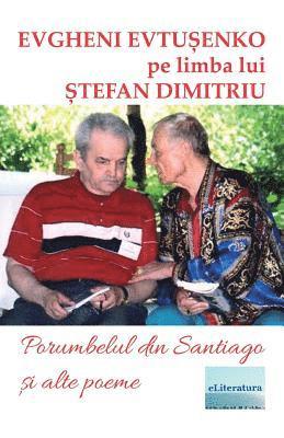 bokomslag Porumbelul Din Santiago Si Alte Poeme: Evgheni Evtusenko Pe Limba Lui Stefan Dimitriu