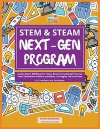 bokomslag STEM & STEAM Next-Gen Program: Lesson Plans, STEM Career Focus, Engineering Design Process, Next Generation Science Standards, Strategies and Activit