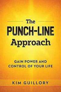 bokomslag The PUNCH-LINE Approach: Gain Power And Control Of Your Life