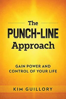 The PUNCH-LINE Approach: Gain Power And Control Of Your Life 1