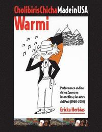 bokomslag Cholibiris Chicha Made in USA Warmi: Performance andina de los Zorros en los medios y las artes del Perú (1960-2010)