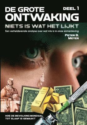 bokomslag DE GROTE ONTWAKING - Niets is wat het lijkt! (DEEL 1): Een verhelderend overzicht over wat mis is in onze samenleving - Hoe de bevolking mondiaal tot