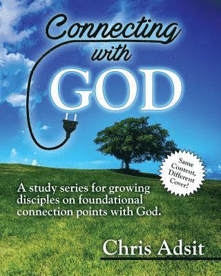 bokomslag Connecting With God: A study series for growing disciples on foundational connection points with God