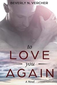 bokomslag To Love You Again, A Novel