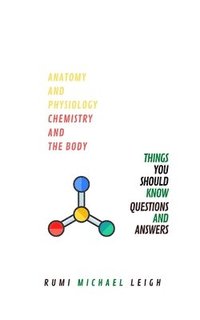 bokomslag Anatomy and physiology &quot;Chemistry and the body&quot;