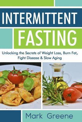 bokomslag Intermittent Fasting: Unlocking the Secrets of Weight Loss, Burn Fat, Fight Disease & Slow Aging