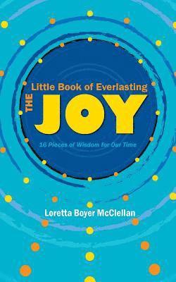 The Little Book of Everlasting Joy: 16 Pieces of Wisdom for Our Time 1